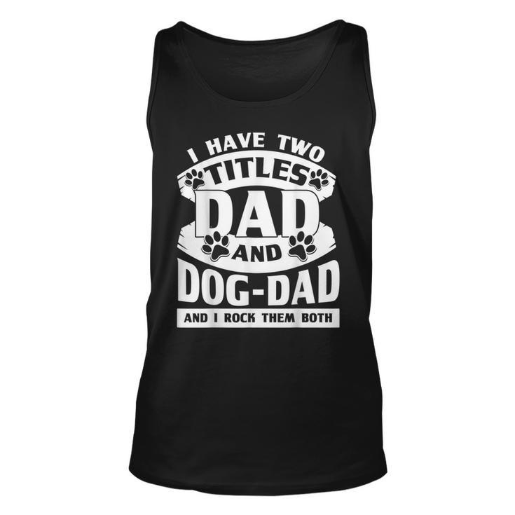 Cute Dog Dads I Have 2 Titles Dad And Dog Dad  Unisex Tank Top