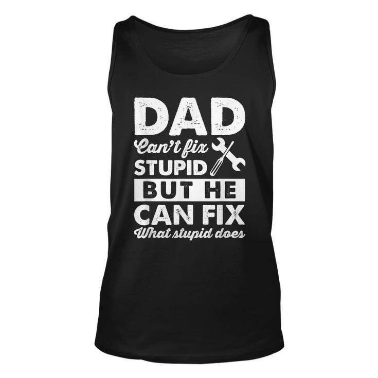 Dad Cant Fix Stupid But He Can Fix What Stupid Does T  Unisex Tank Top