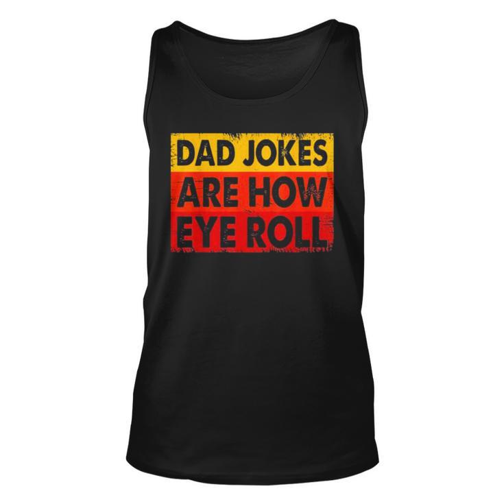 Dad Jokes Are How Eye Roll V2 Unisex Tank Top