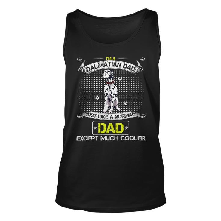 Dalmatian Funny Dog Im Dalmatian Dad Just Like A Normal Dad Except Much Cooler 126 Dalmatian Lover Unisex Tank Top