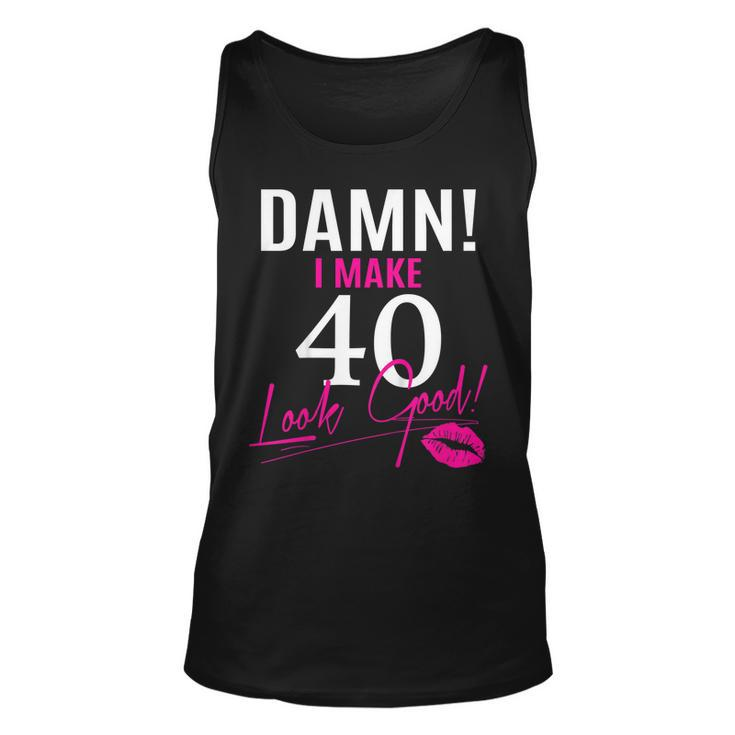 Damn I Make 40 Look Good Funny 40Th Birthday Tshirt Unisex Tank Top