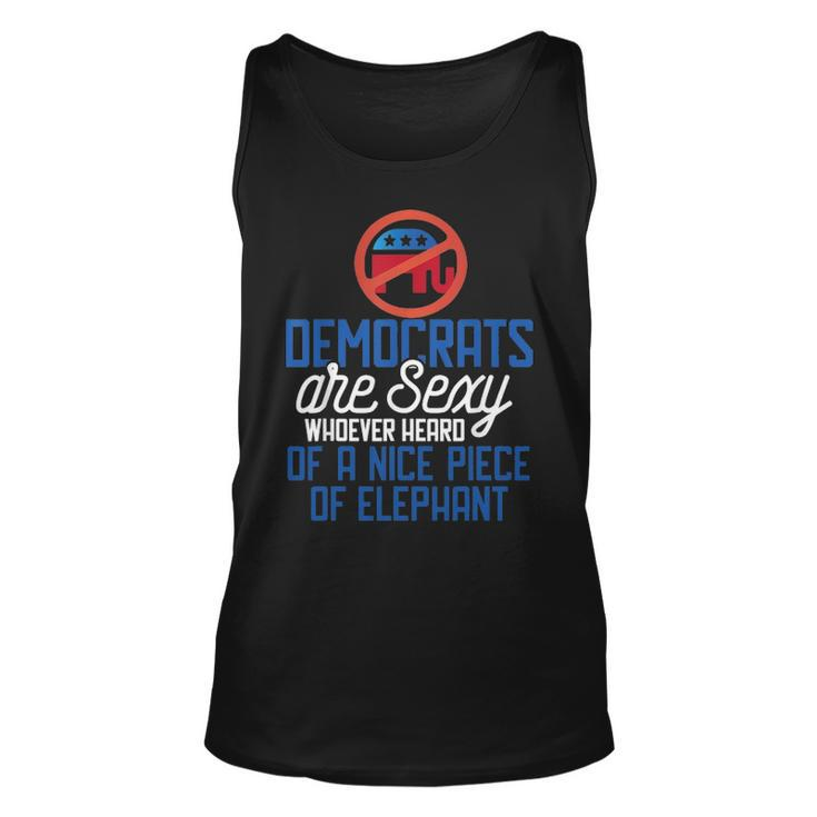 Democrats Are Sexy Whoever Heard Nice Piece Of Elephant Unisex Tank Top