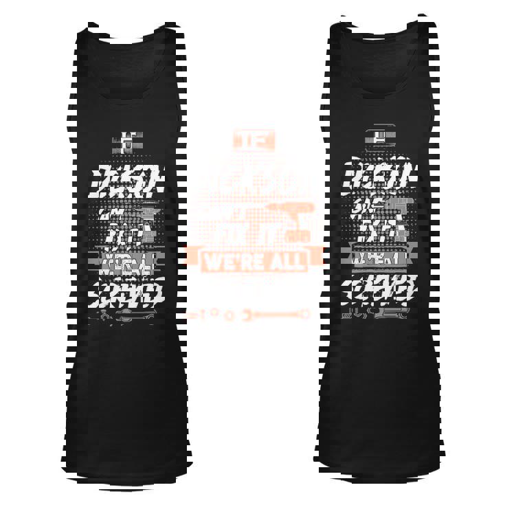 Dickson Name Gift If Dickson Cant Fix It Were All Screwed Unisex Tank Top