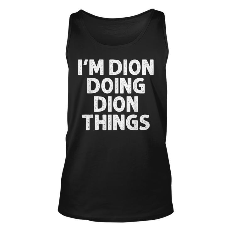 Dion Gift Doing Name Things Funny Personalized Joke Men  Unisex Tank Top
