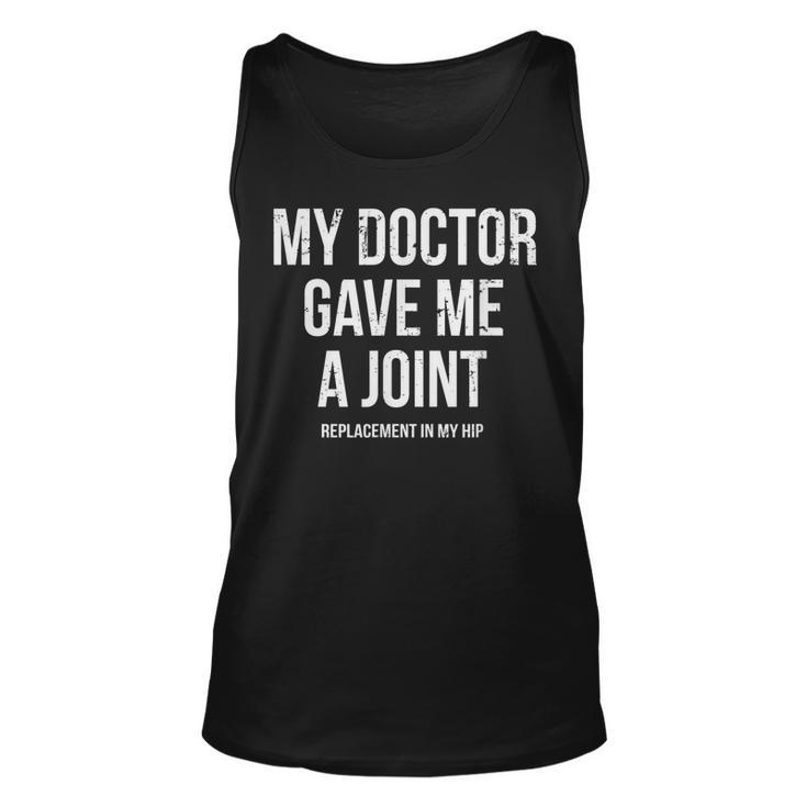 Doctor Gave Me A Joint - Hip Replacement Surgery Gag Gift  Unisex Tank Top