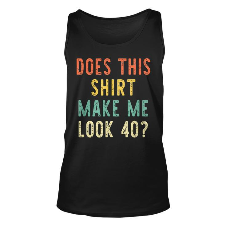 Does This  Make Me Look 40 Years 40Th Birthday 1983  Unisex Tank Top