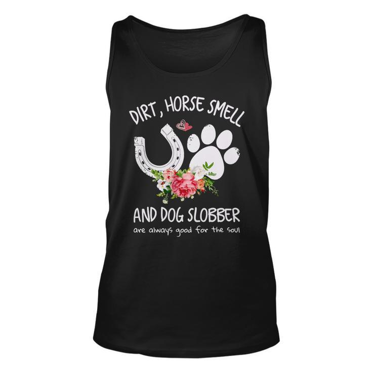 Dog Dirt Horse Smell And Dog Slobber Are Always Good For The Soul Unisex Tank Top