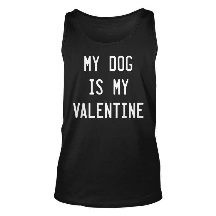 Dogs Valentines Day Gift My Dog Is My Valentine   Unisex Tank Top