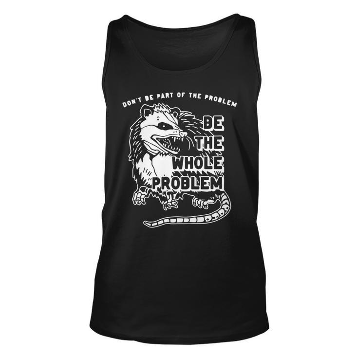 Dont Be Part Of The Problem Be The Whole Problem Gym Tank Top
