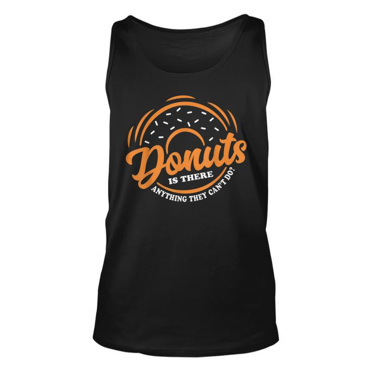 Donuts Is There Anything They Cant Do Food Lover Funny Pun  Unisex Tank Top