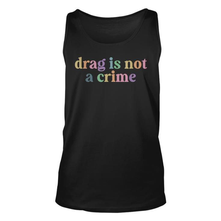 DRAG Is Not A Crime Lgbt Gay Trans Pride Ally Queener  Unisex Tank Top
