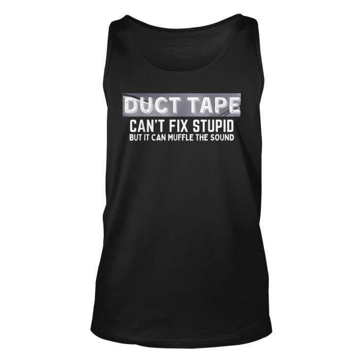 Duct Tape Cant Fix Stupid But It Can Muffle Sound  Unisex Tank Top