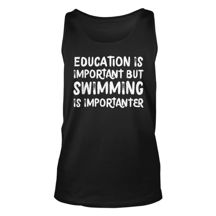 Education Is Important But Swimming Is Importanter  Unisex Tank Top