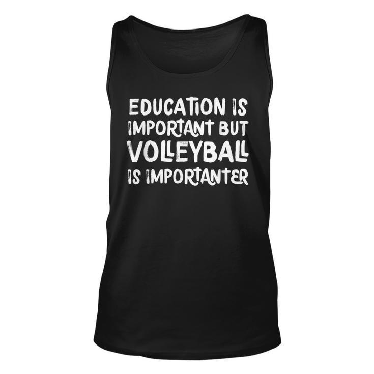 Education Is Important But Volleyball Is Importanter Funny  Unisex Tank Top