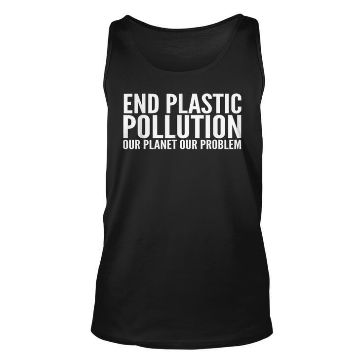 End Plastic Pollution  Our Planet Our Problem  Unisex Tank Top