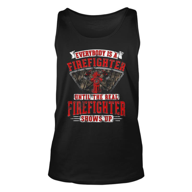Everybody Is A Firefighter Until The Real Firefighter Shows  Unisex Tank Top