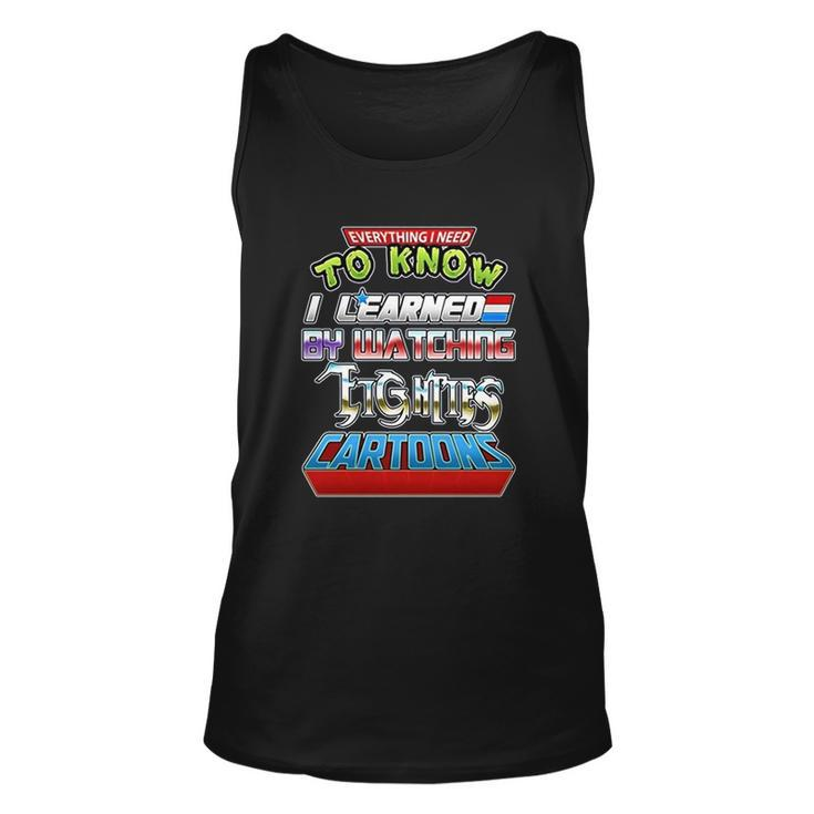 Everything I Need To Know I Learned By Watching Eighties Cartoons Men Women Tank Top Graphic Print Unisex