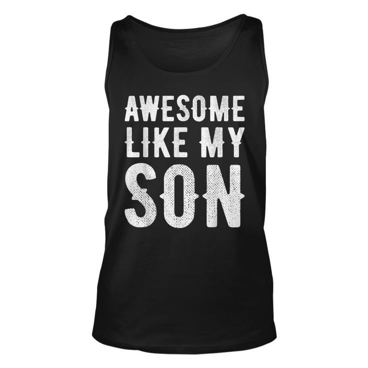Fathers Day Gift Funny Dad  Awesome Like My Son  Unisex Tank Top