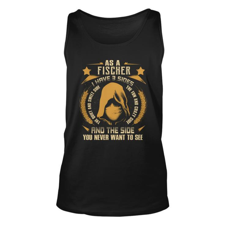 Fischer - I Have 3 Sides You Never Want To See  Unisex Tank Top