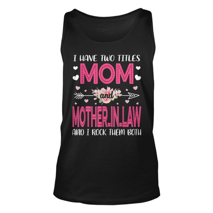 Flower I Have Two Titles Mom And Mother-In-Law Mothers Day  Unisex Tank Top