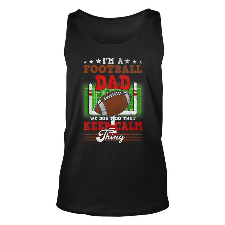 Football Dad Dont Do That Keep Calm Thing  Unisex Tank Top