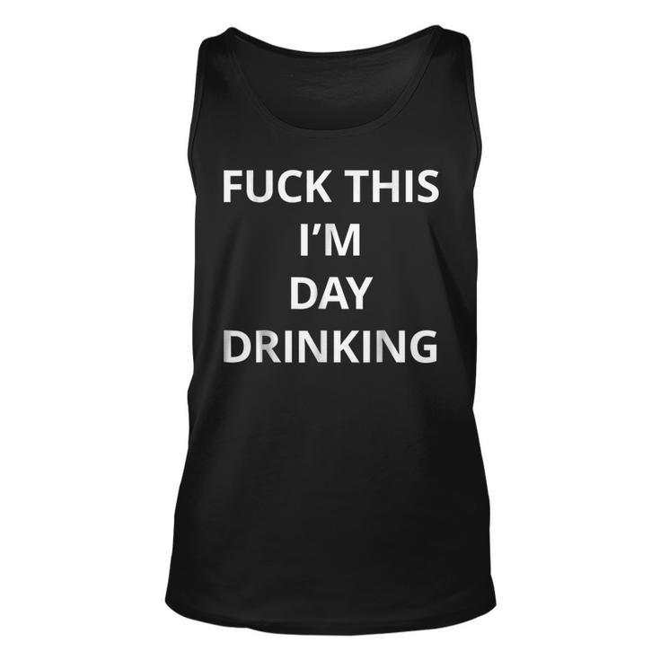Fuck This Im Day Drinking T Shirt | Tshirt Only Words White Unisex Tank Top