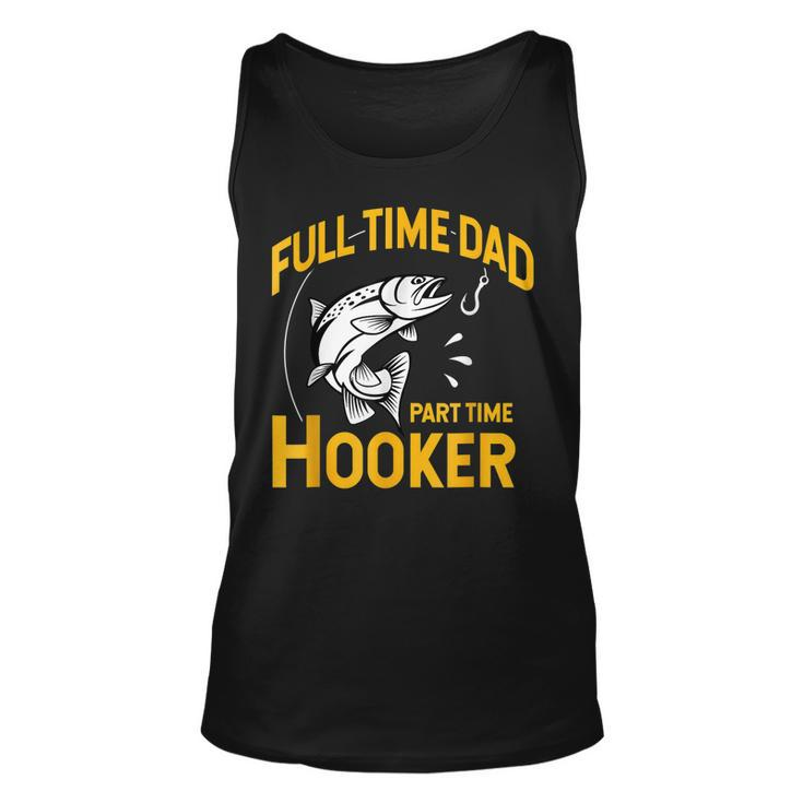 Full Time Dad Part Time Hooker Funny Fathers Day Fishing  Unisex Tank Top