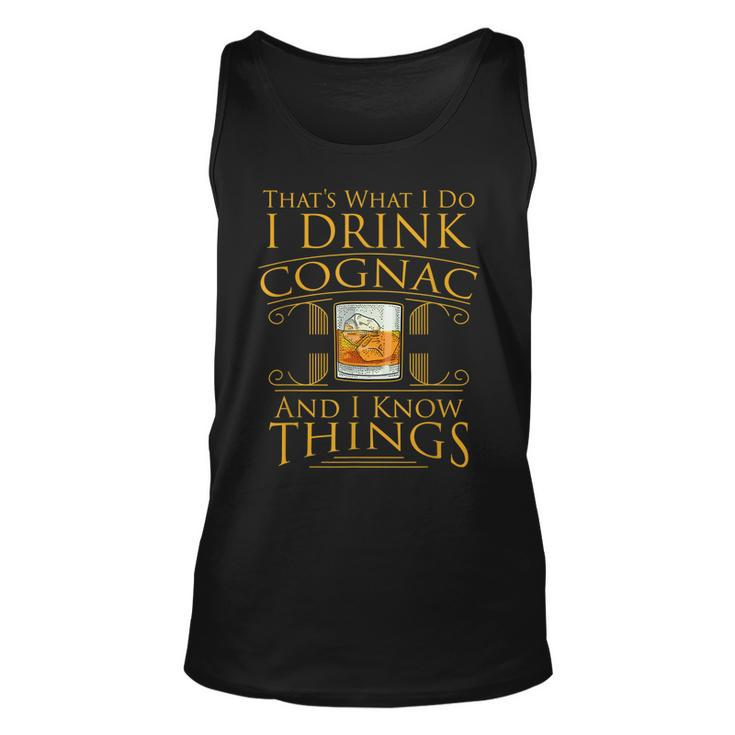 Funny Alcohol I Drink Cognac Brandy I Know Things Gift  Unisex Tank Top