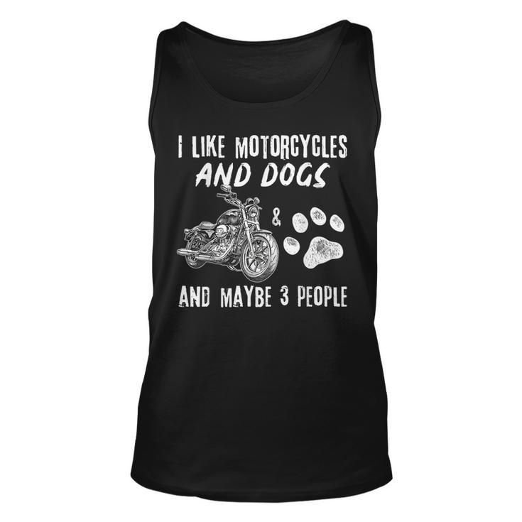 Funny Biker I Like Motorcycles And Dogs And Maybe 3 People Unisex Tank Top