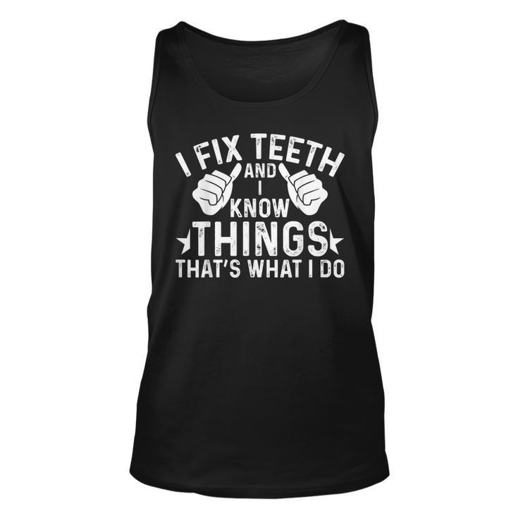 Funny Dentist I Fix Th And I Know Things  Unisex Tank Top