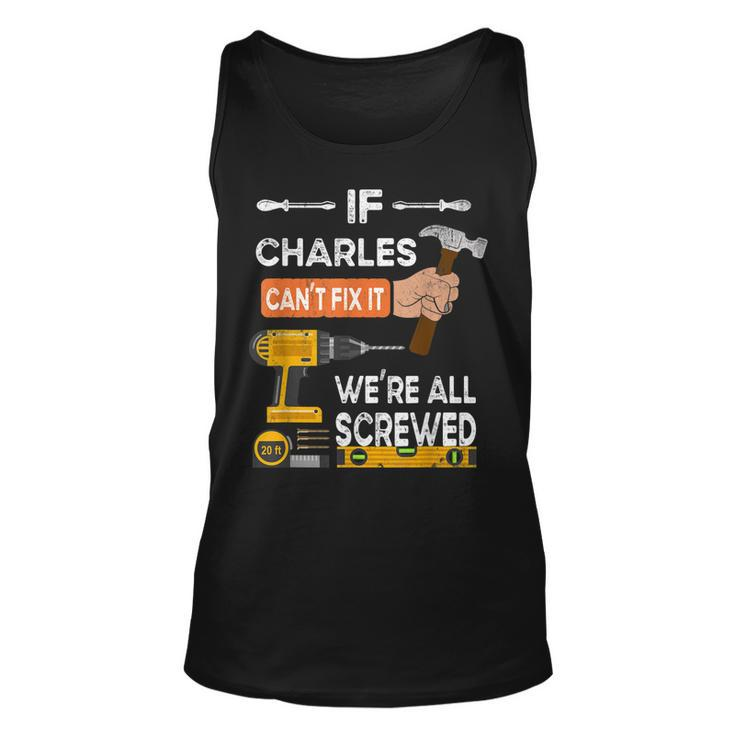 Funny If Charles Cant Fix It Were All Screwed Handyman  Unisex Tank Top