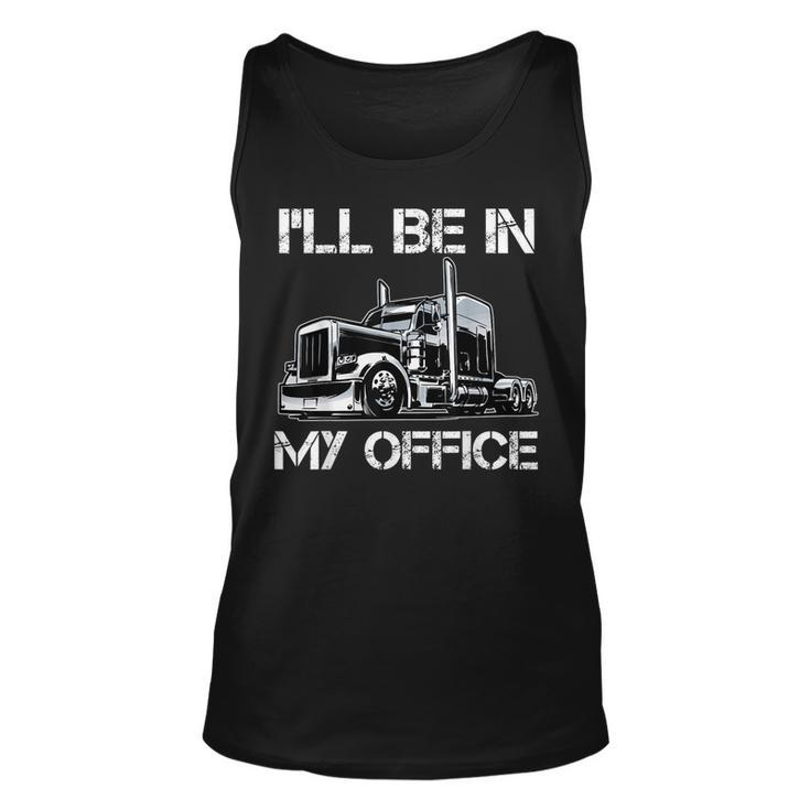 Funny Ill Be In My Office Costume Driver Trucker Dad  Unisex Tank Top