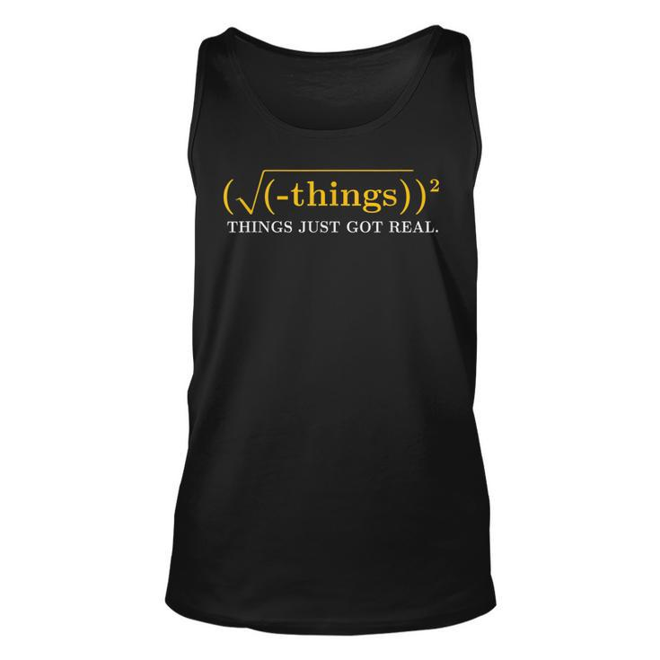 Funny Math Equation - Things Just Got Real Funny Saying  Unisex Tank Top