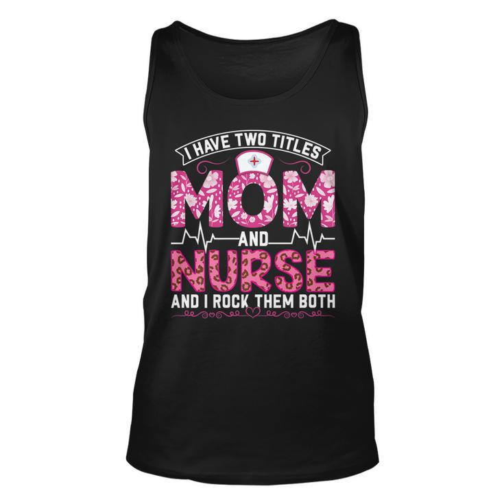 Funny Pink Leopard I Have Two Titles Mom And Nurse Gifts Mom   Unisex Tank Top