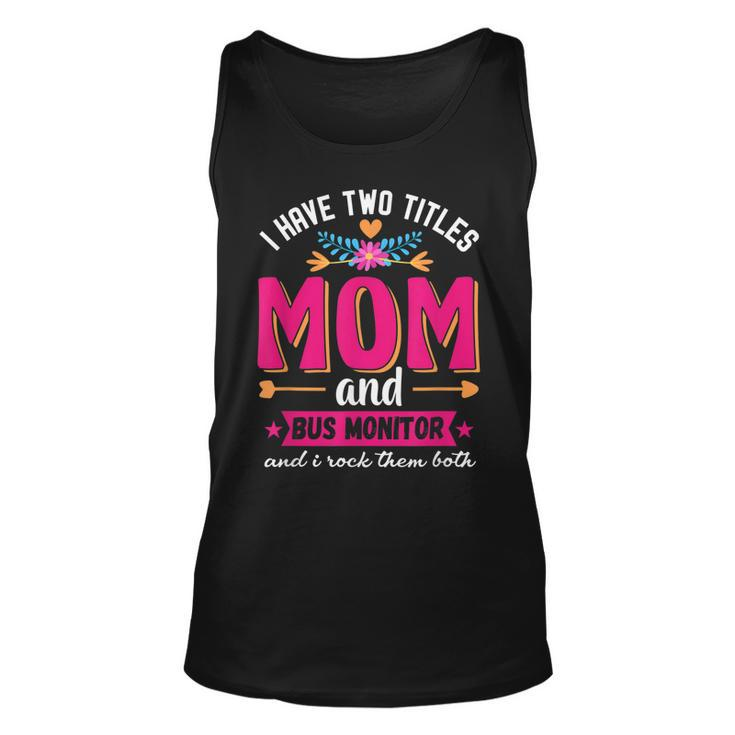 Funny Quote I Have Two Titles Mom Bus Monitor Mothers Day  Unisex Tank Top