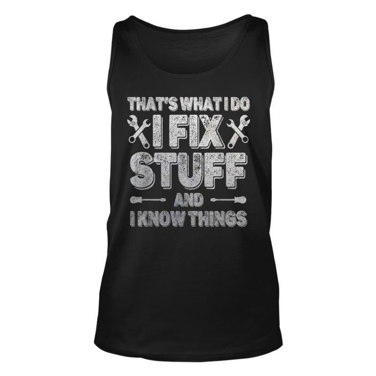 Funny Saying Thats What I Do I Fix Stuff And I Know Things  Unisex Tank Top