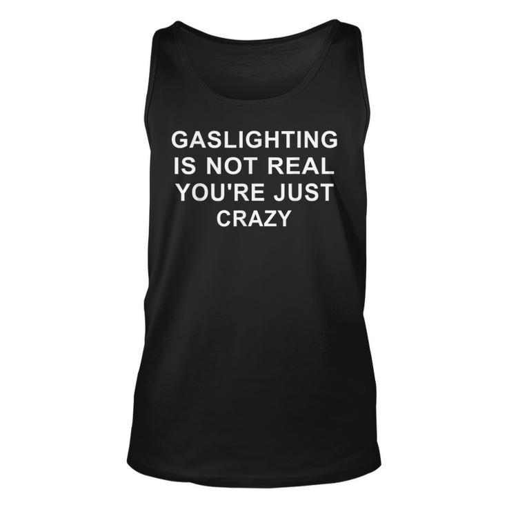 Gaslight Gaslighting Gatekeep Is Not Real You Are Crazy  Unisex Tank Top