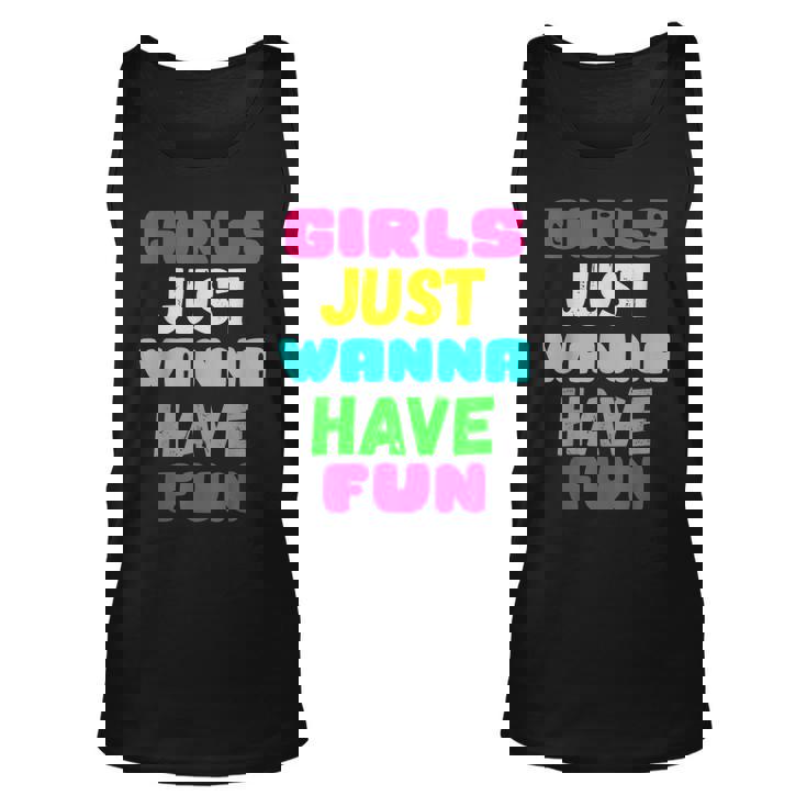 Girls Just Wanna Have Fun  Gift Unisex Tank Top