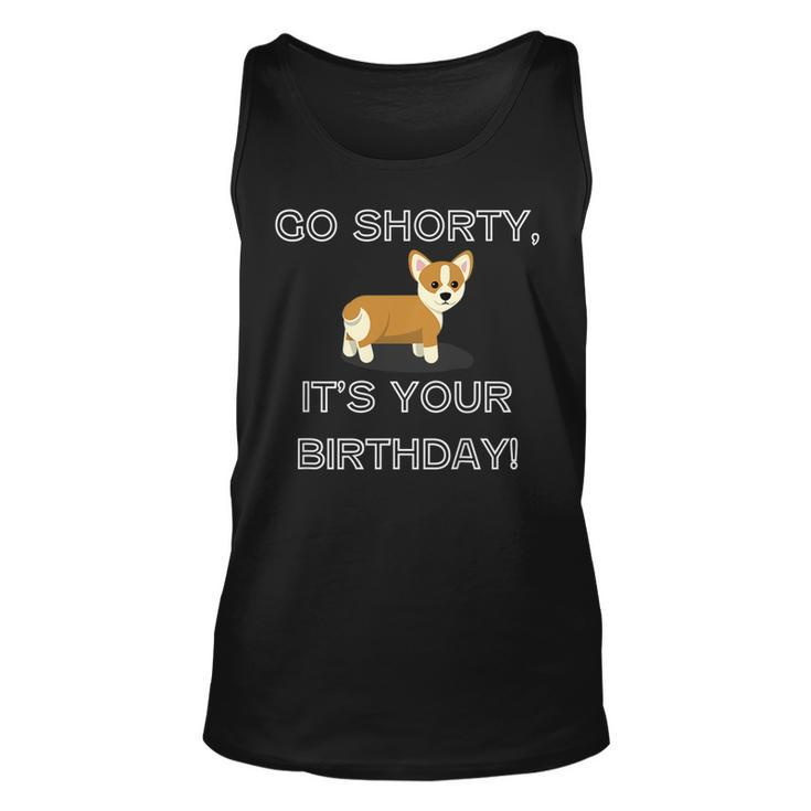 Go Shorty Its Your Birthday Funny Corgi Puppy  Unisex Tank Top