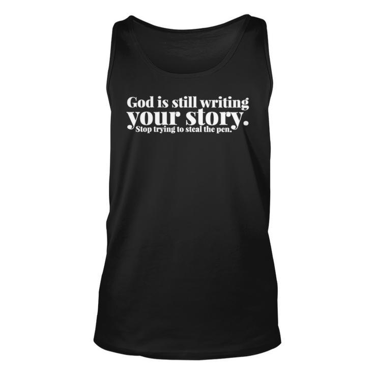 God Is Still Writing Your Story Stop Trying To Steal The Pen Unisex Tank Top