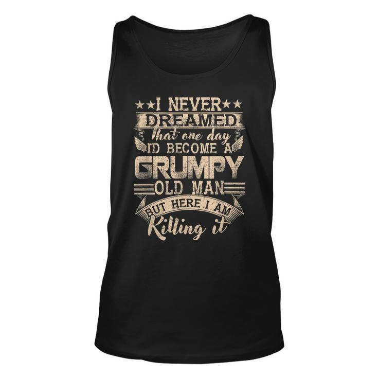 Grandpa Fathers Day I Never Dreamed Id Be A Grumpy Old Man  Unisex Tank Top