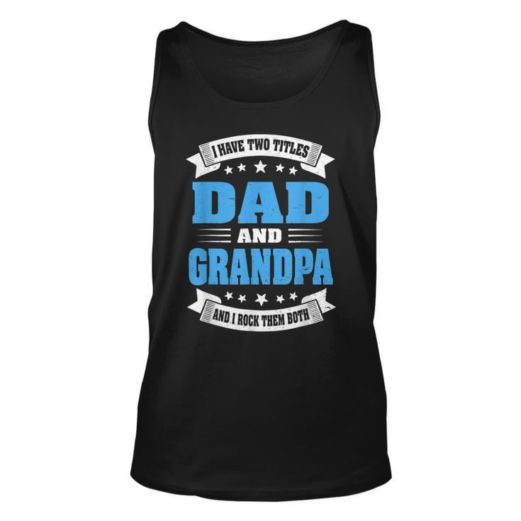 Grandpa For Men I Have Two Titles Dad And Grandpa Tank Top