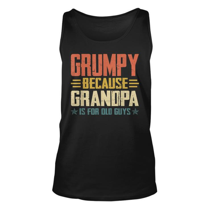 Grumpy Because Grandpa Is For Old Guys For Dad Fathers Day Tank Top