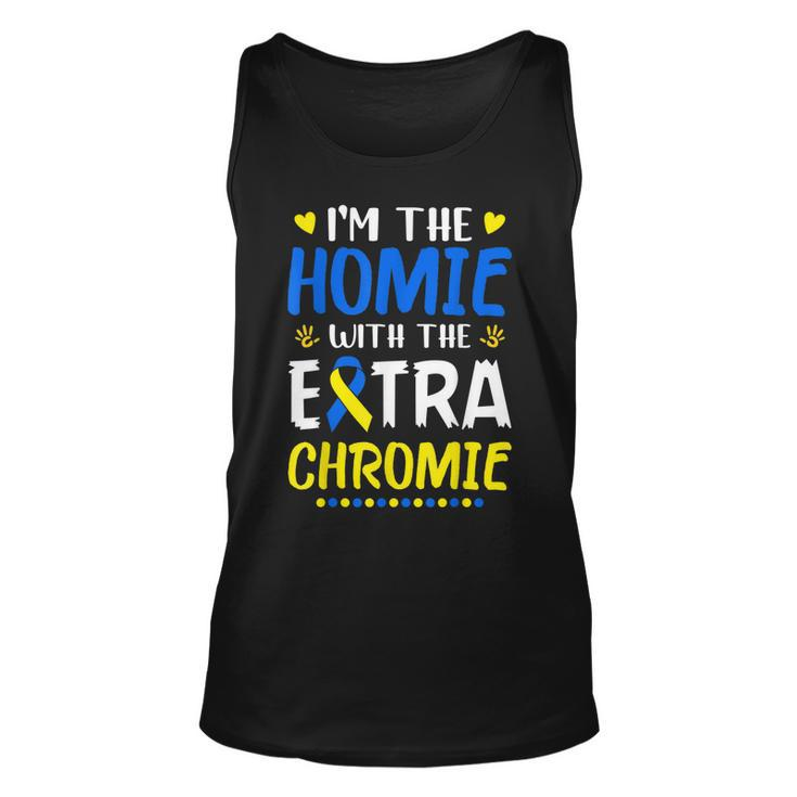 Im The Homie With Extra Chromie Down Syndrome Awareness Day Tank Top
