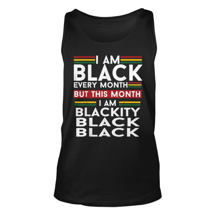 I Am Black Every Month But This Month Im Blackity Black  V2 Unisex Tank Top