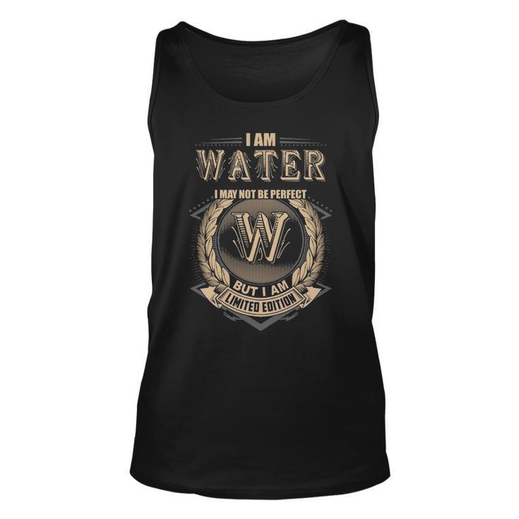 I Am Water I May Not Be Perfect But I Am Limited Edition Shirt Unisex Tank Top