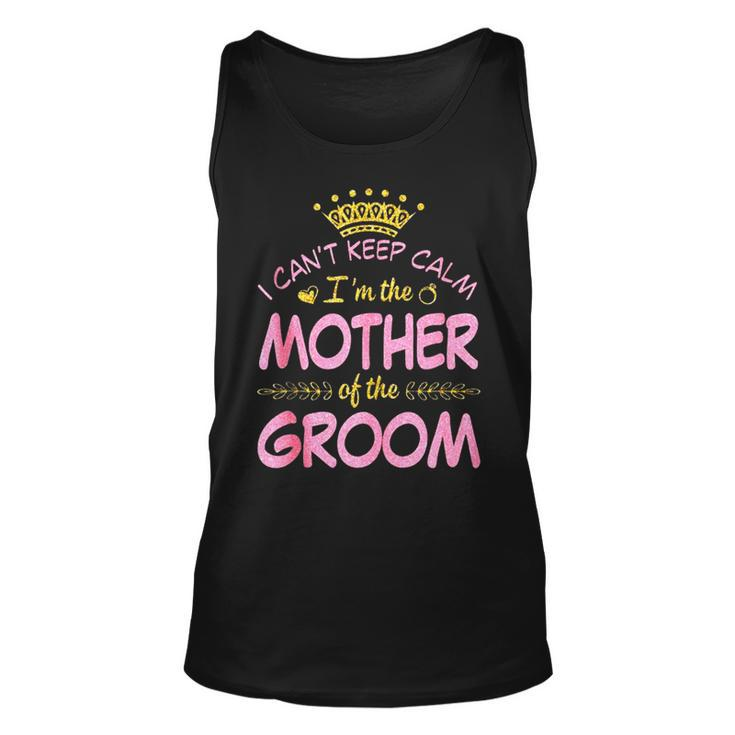 I Can’T Keep Calm I’M The Mother Of The Groom Happy Married Unisex Tank Top
