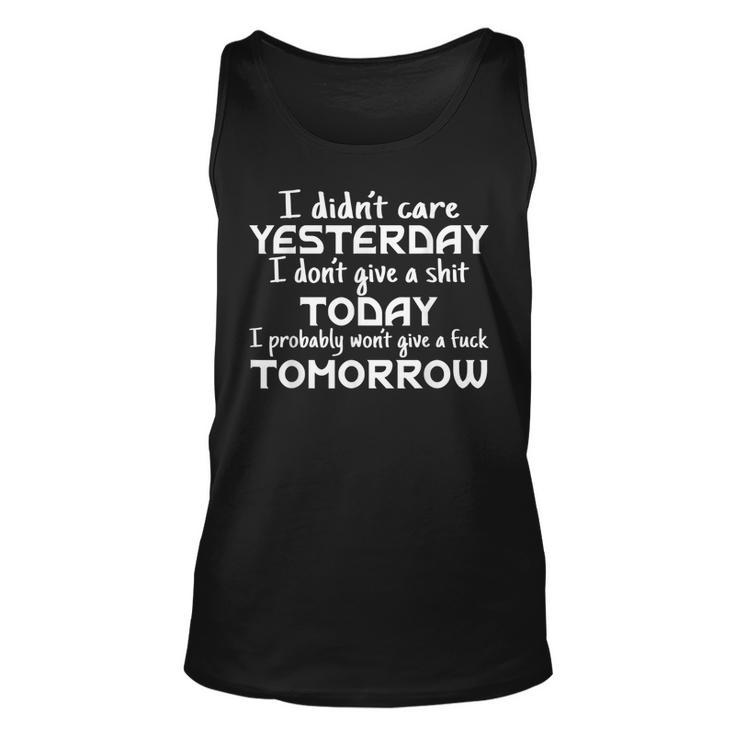 I Didnt Care Yesterday I Dont Give A Shit Today I Probably  Unisex Tank Top