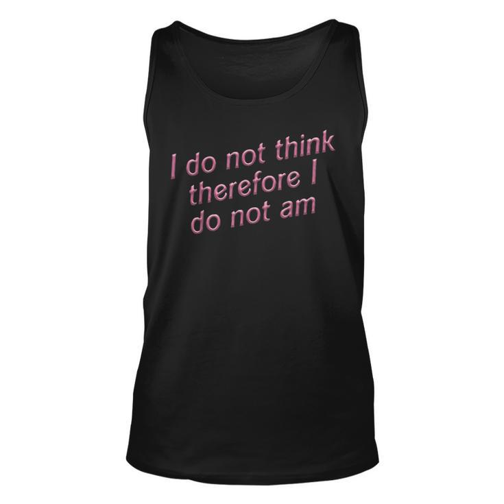 I Do Not Think Therefore I Do Not Am  Unisex Tank Top