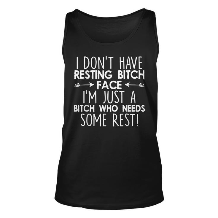 I Dont Have Resting Bitch Face Im Just A Bitch Who Needs  Unisex Tank Top